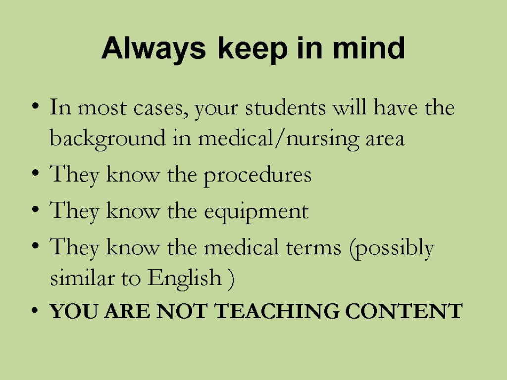 Always keep in mind In most cases, your students will have the background in